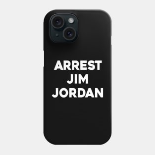Arrest Jim Jordan Phone Case