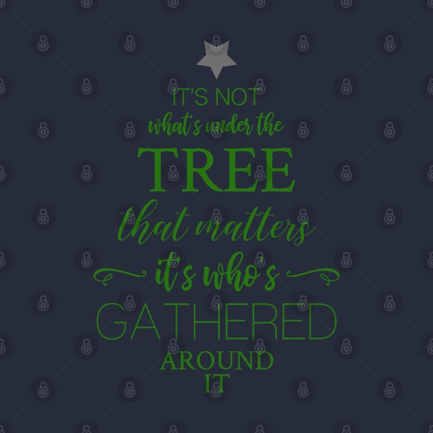 It's not what's under the tree that matters by qpdesignco