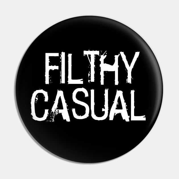 Filthy Casual Pin by Taversia