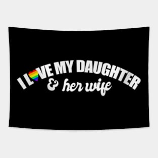 I Love My Daughter & Her GAY bride LGBTQ+ mom dad Tapestry