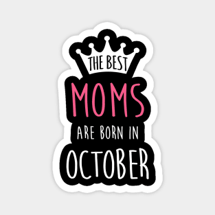 The Best Moms Are Born In October Cool Birthday Halloween Gift Magnet