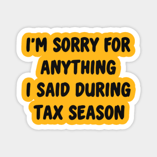 I'm Sorry For Anything I Said During Tax Season Magnet
