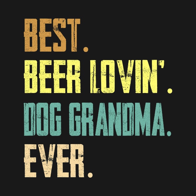 Best Beer Loving Dog Grandma Ever by Sinclairmccallsavd