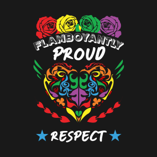 FLAMBOYANTLY proud respect T-Shirt