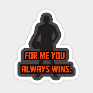 for me you always wins Magnet