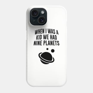 When I Was A Kid We Had Nine Planets Phone Case