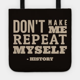 Don't Make Me Repeat Myself - Funny History Tote