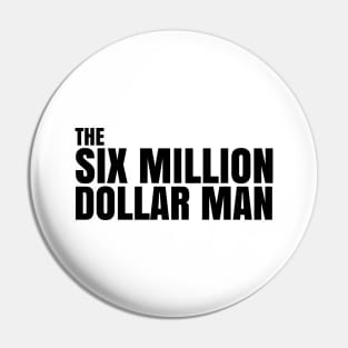 SIX MILLION DOLLAR MAN Pin