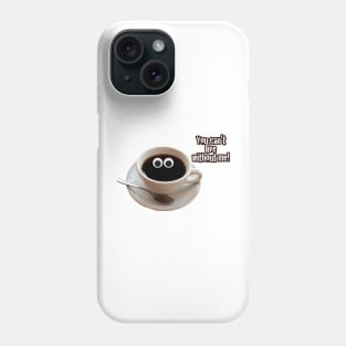 Cute Coffee - You Can't Live Without Me Phone Case