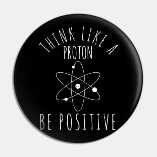 Science Nerd Think Like A Proton Be Positive Teacher Student Pin