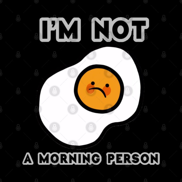 Amazing And Funny Text I'm Not A Morning Person With Fried Egg by Barolinaa