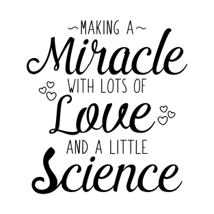 Making A Miracle With Love and Science T-Shirt