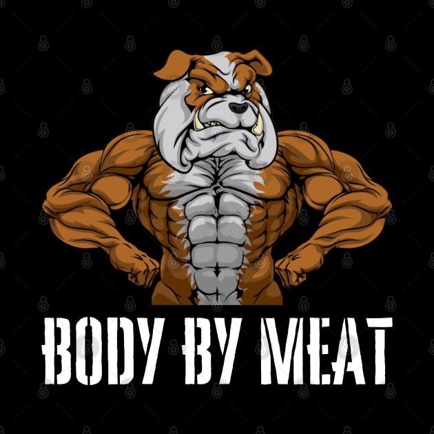 BODY BY MEAT CARNIVORE DOG LOVER FITNESS GYM BODYBUILDING MEAT LOVER Design by CarnivoreMerch