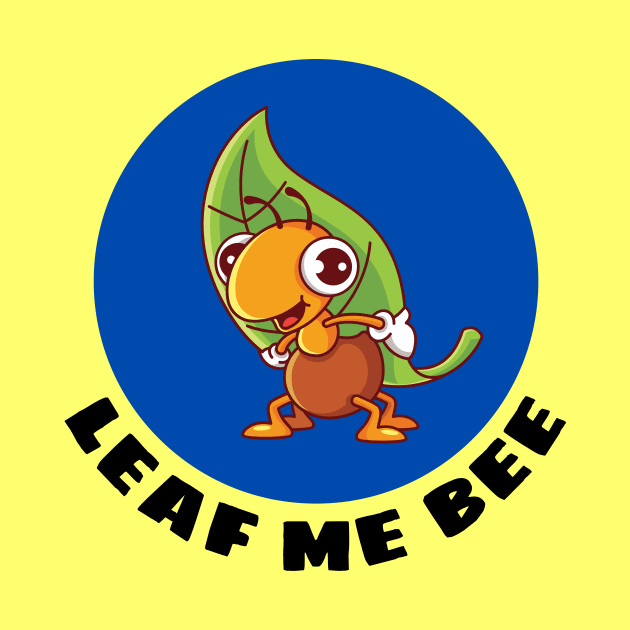 Leaf Me Bee | Cute Bee Pun by Allthingspunny