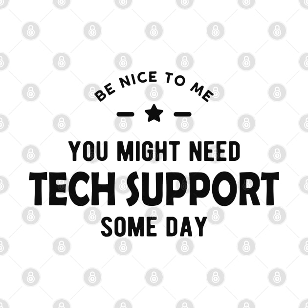 Tech Support - Be nice to me you might need tech support some day by KC Happy Shop