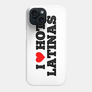 I love hot Latinas Phone Case