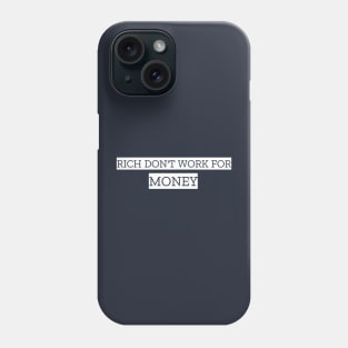 THE RICH DON'T WORK FOR MONEY Phone Case