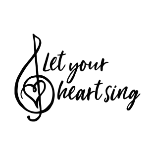 Let Your Heart Sing T-Shirt