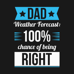 Dad Weather Forecast 100 Chance Of Being Right T-Shirt