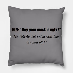 Your mask is ugly! Pillow