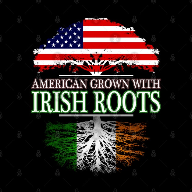 American Grown With Irish Roots - Gift Irish Ireland by giftideas