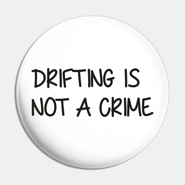 Drifting is not a Crime Pin by Dojaja