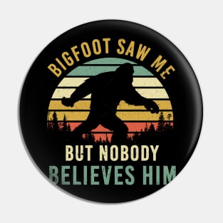 Bigfoot Saw Me But Nobody Believes Him Camping Hiking Pin