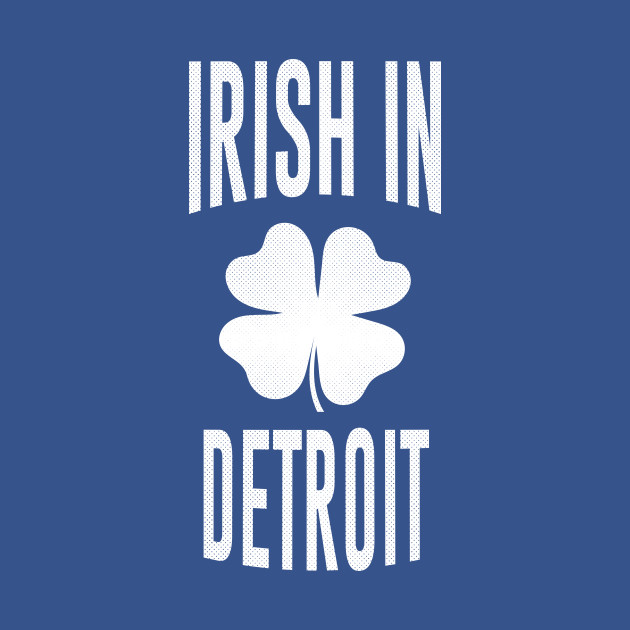 Disover Detroit, Michigan - MI Irish St Patrick's Day - Detroit - T-Shirt