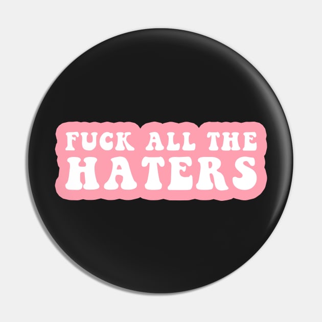 Fuck All The Haters Pin by CityNoir