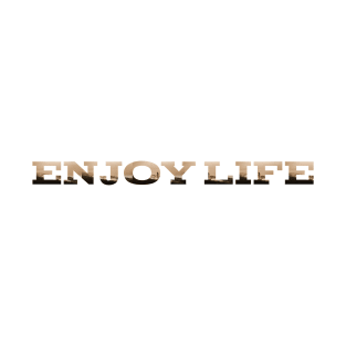 Enjoy life T-Shirt