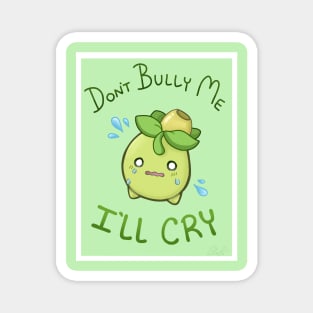 Don't Bully Me, I'll Cry! Magnet