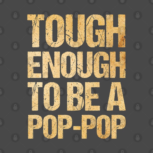 Father's Day Tough Enough To Be A Pop-Pop Grandfather by Toeffishirts