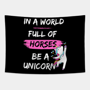 In a world full of horses be a unicorn Tapestry