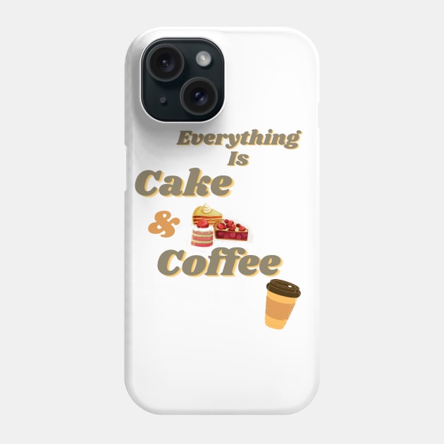 Everything is cake and coffee Phone Case by kickstart