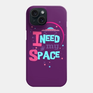 i need my space Phone Case