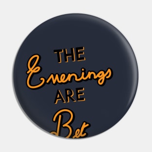 The Evening are bet Pin