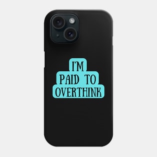 I Am Paid To Overthink Phone Case