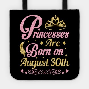 Princesses Are Born On August 30th Happy Birthday To Me Nana Mommy Aunt Sister Wife Niece Daughter Tote