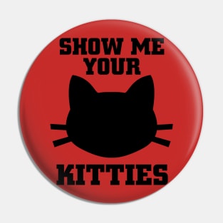 Show Me your Kitties Pin