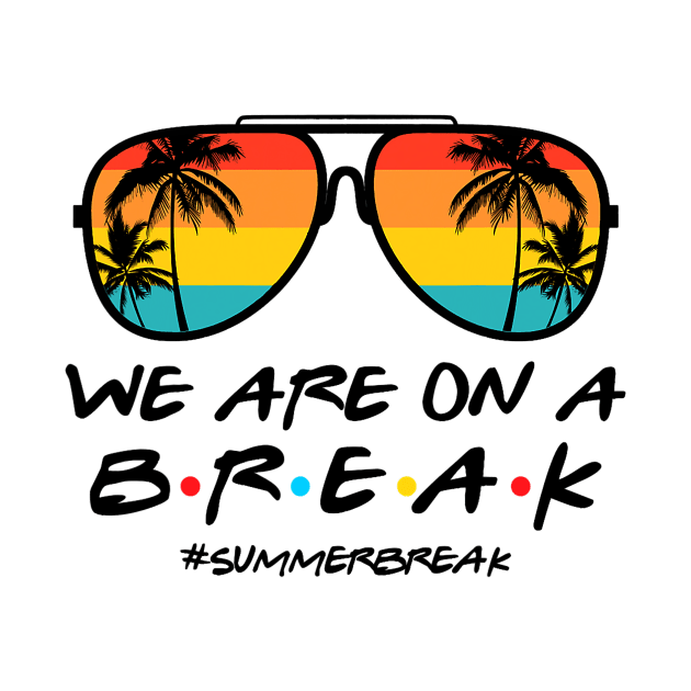 We Are On a Break Summer Break Sungles Last Day Of School by JennyArtist