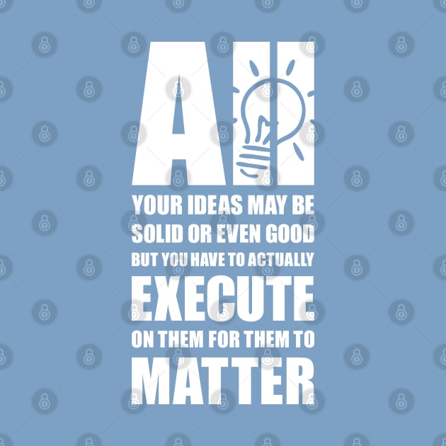 Execute your ideas by AyeletFleming