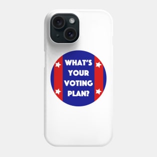 What's Your Voting Plan? Phone Case