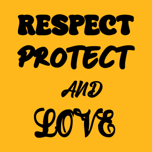 Respect Protect And Love T-Shirt