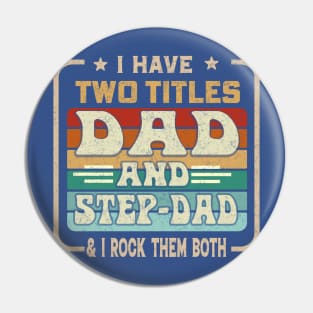 I Have Two Titles Dad And Step-Dad And I Rock Them Both Pin