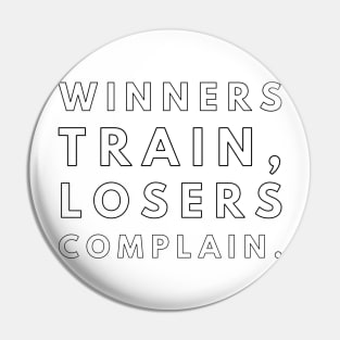 winners train losers complain Pin