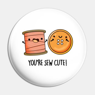 You're Sew Cute Funny Sewing Pun Pin