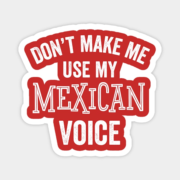 Mexican Voice Funny Mexico Gift Latino Hispanic Cinco De Mayo Magnet by HuntTreasures