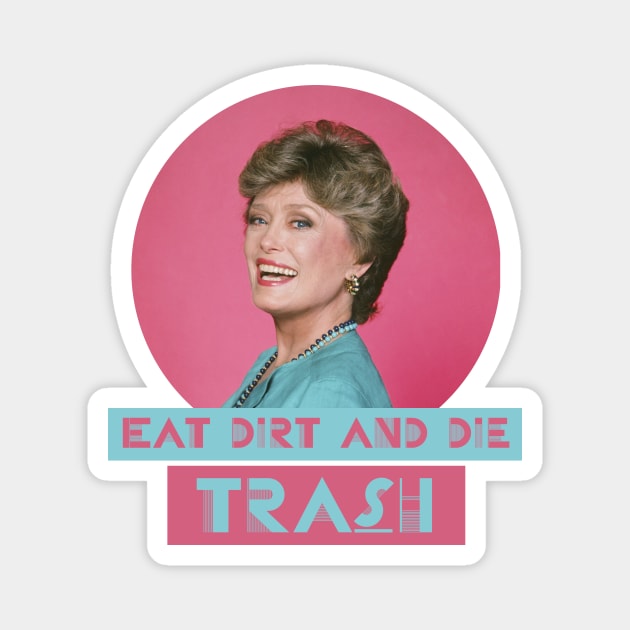 Eat Dirt and Die Trash – Blanch, The Golden Girls Magnet by VonBraun