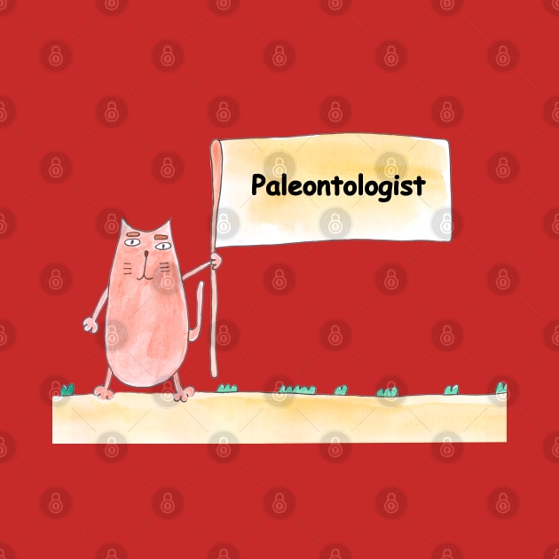 Paleontologist. Profession, work, job. Cat shows a banner with the inscription. Watercolor illustration. A gift for a professional. by grafinya