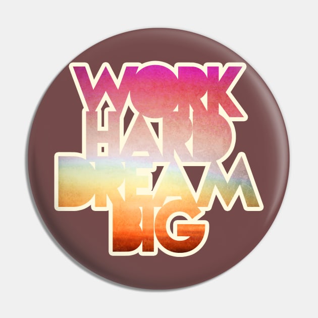 Work Hard Dream Big Pin by ckaya